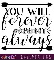 You Will Forever Be My Always Shirts SVG 1