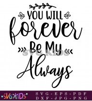 You Will Forever Be My Always Sign SVG