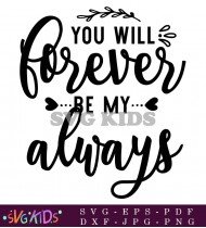 You Will Forever Be My Always SVG 2